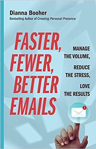 Faster, Fewer, Better Emails – Manage the Volume, Reduce the Stress, Love the Results